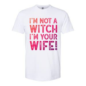 Im Not A Witch Im Your Wife Funny Halloween Gift Softstyle CVC T-Shirt