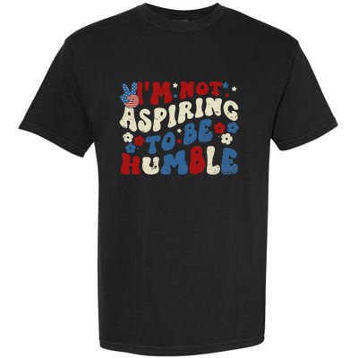 IM Not Aspiring To Be Humble Kamala Harris Retro Garment-Dyed Heavyweight T-Shirt