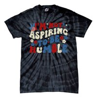 IM Not Aspiring To Be Humble Kamala Harris Retro Tie-Dye T-Shirt