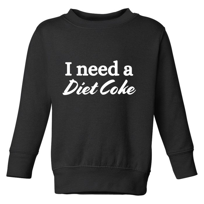 I Need A Diet Co Ke Toddler Sweatshirt