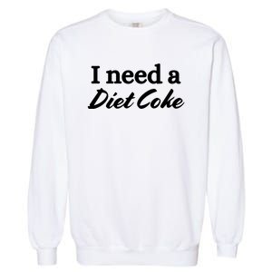 I Need A Diet Co Ke Garment-Dyed Sweatshirt