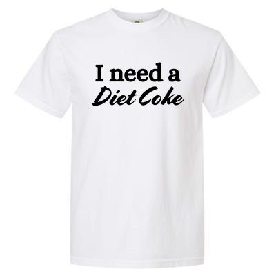 I Need A Diet Co Ke Garment-Dyed Heavyweight T-Shirt