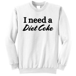 I Need A Diet Co Ke Sweatshirt