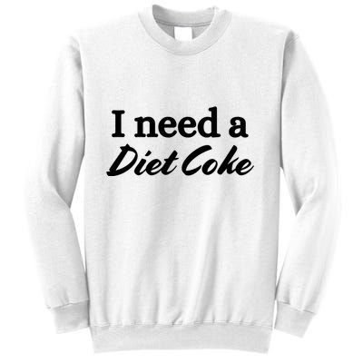 I Need A Diet Co Ke Sweatshirt