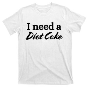 I Need A Diet Co Ke T-Shirt