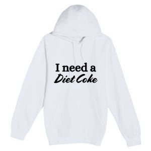 I Need A Diet Co Ke Premium Pullover Hoodie