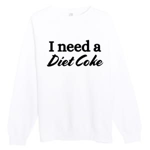 I Need A Diet Co Ke Premium Crewneck Sweatshirt