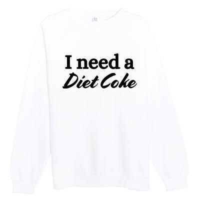 I Need A Diet Co Ke Premium Crewneck Sweatshirt