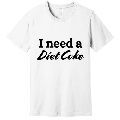 I Need A Diet Co Ke Premium T-Shirt
