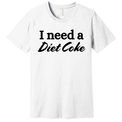 I Need A Diet Co Ke Premium T-Shirt