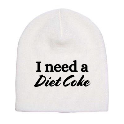 I Need A Diet Co Ke Short Acrylic Beanie