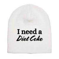 I Need A Diet Co Ke Short Acrylic Beanie