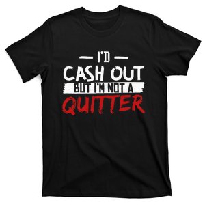 Im Not A Quitter Funny Gift For Gambling Casino T-Shirt