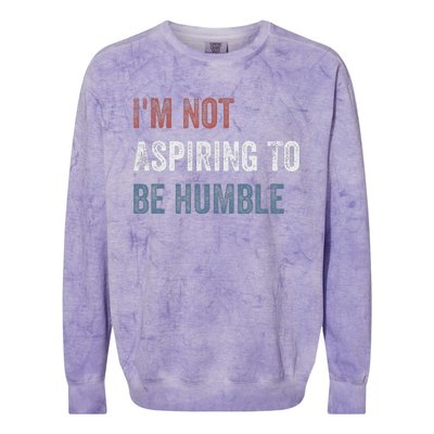 IM Not Aspiring To Be Humble Colorblast Crewneck Sweatshirt