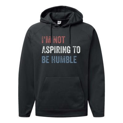 IM Not Aspiring To Be Humble Performance Fleece Hoodie