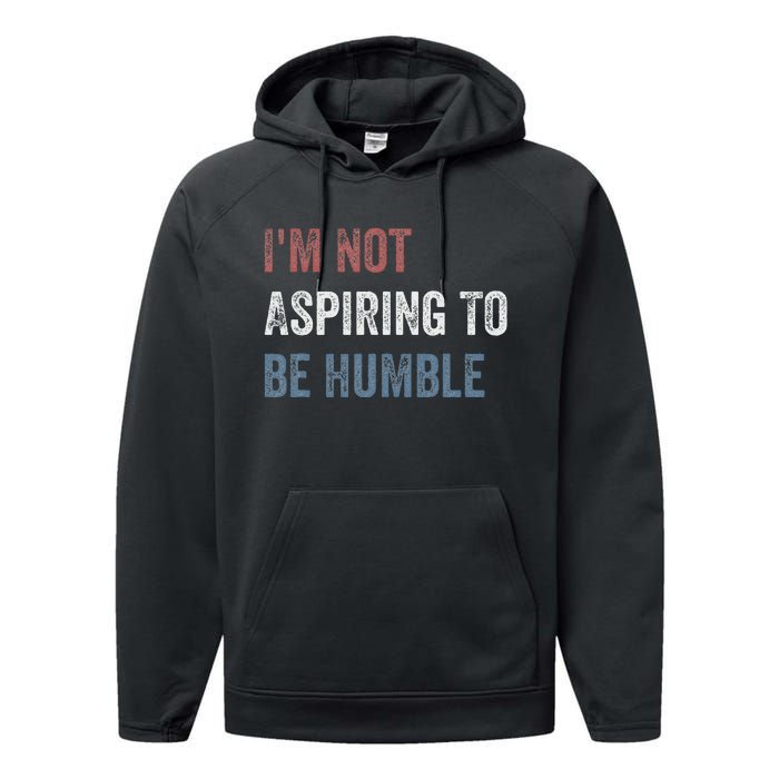 IM Not Aspiring To Be Humble Performance Fleece Hoodie