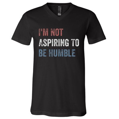 IM Not Aspiring To Be Humble V-Neck T-Shirt