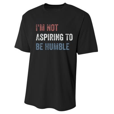 IM Not Aspiring To Be Humble Performance Sprint T-Shirt