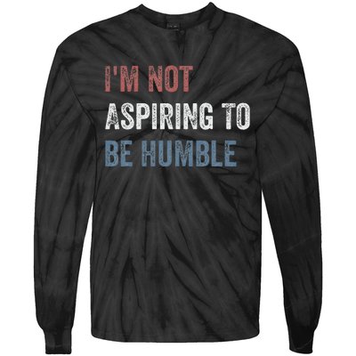 IM Not Aspiring To Be Humble Tie-Dye Long Sleeve Shirt