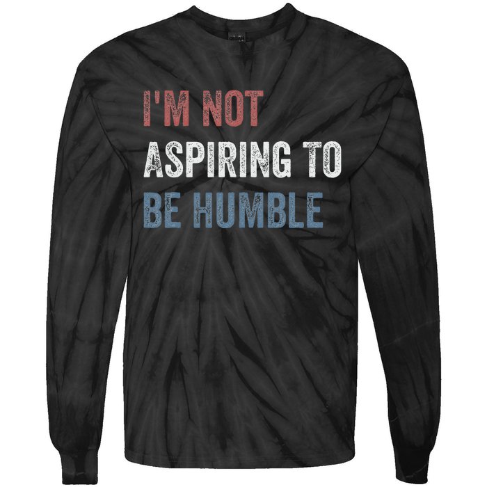 IM Not Aspiring To Be Humble Tie-Dye Long Sleeve Shirt