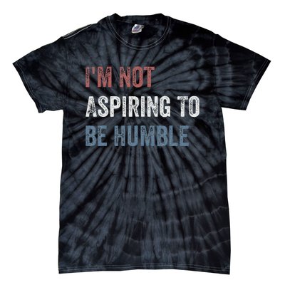 IM Not Aspiring To Be Humble Tie-Dye T-Shirt