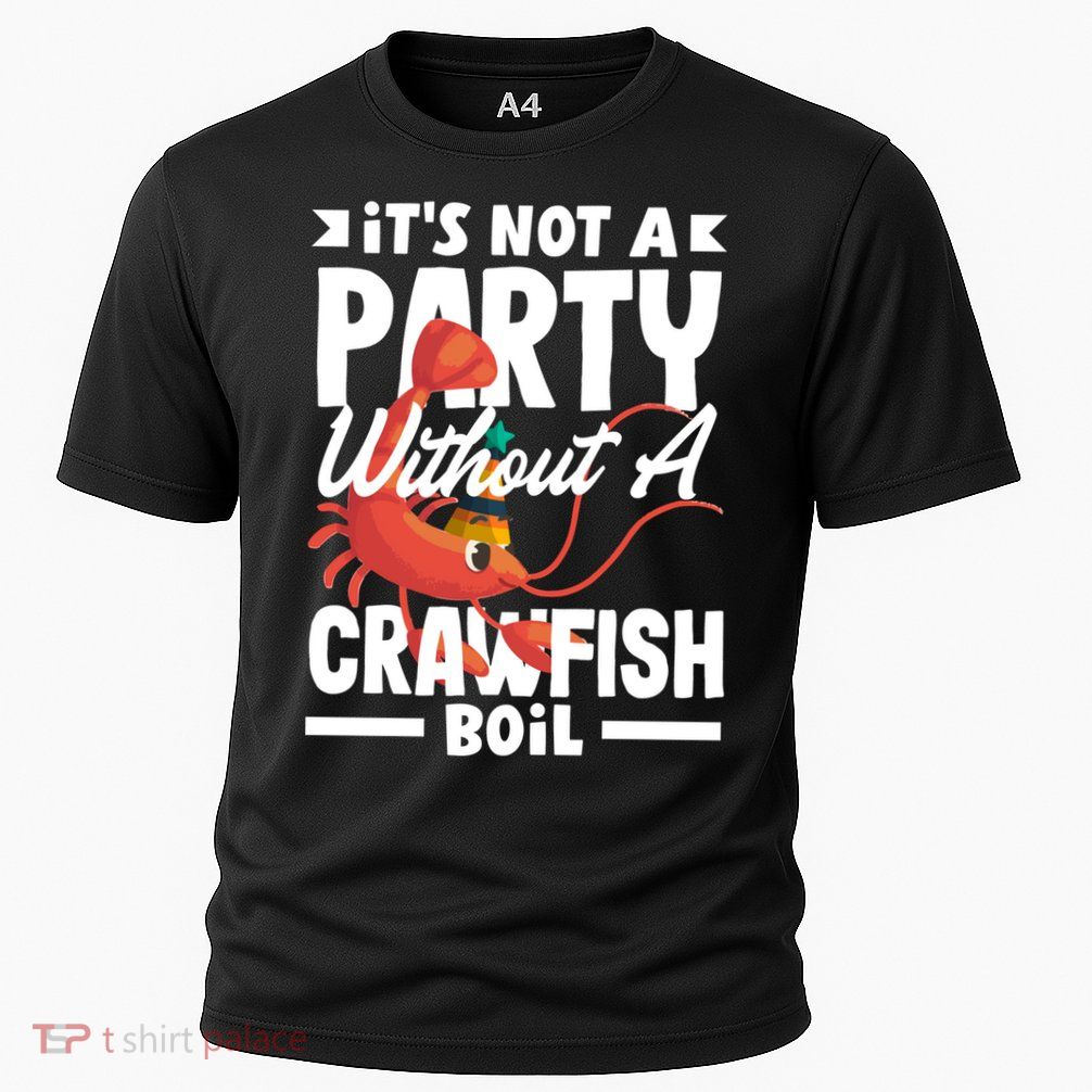 Its Not A Party Without A Crawfish Boil Gift Performance Shirt