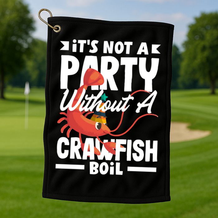 Its Not A Party Without A Crawfish Boil Gift Golf Towel