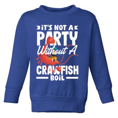 Its Not A Party Without A Crawfish Boil Gift Toddler Sweatshirt