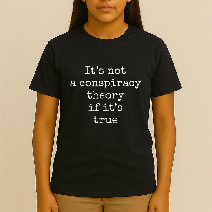 ItS Not A Conspiracy Theory If ItS True T-Shirt