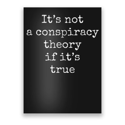 ItS Not A Conspiracy Theory If ItS True Poster