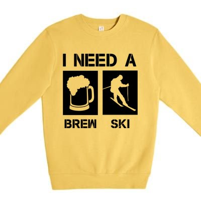 I Need A Brewski Funny Beer Ing Skier Ski Snowboarder Gift Premium Crewneck Sweatshirt