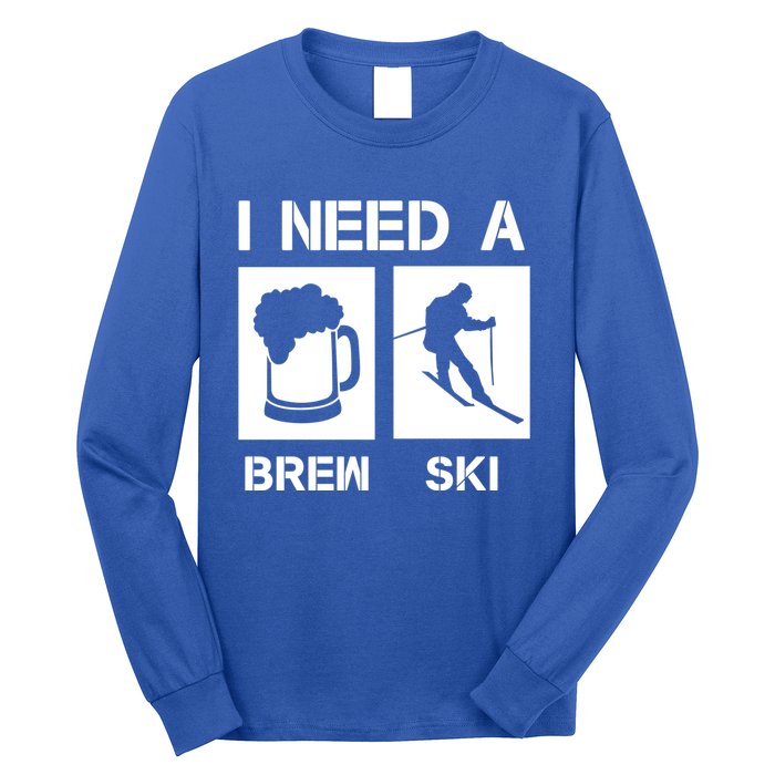 I Need A Brewski Funny Beer Ing Skier Ski Snowboarder Gift Long Sleeve Shirt