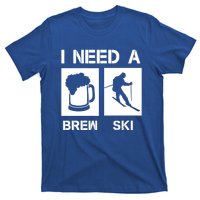 I Need A Brewski Funny Beer Ing Skier Ski Snowboarder Gift T-Shirt