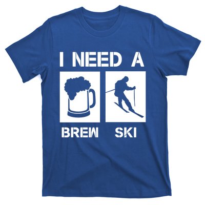 I Need A Brewski Funny Beer Ing Skier Ski Snowboarder Gift T-Shirt