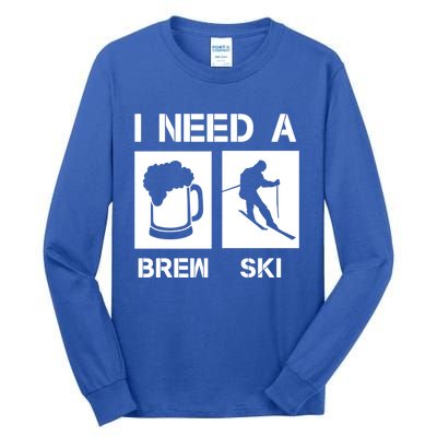 I Need A Brewski Funny Beer Ing Skier Ski Snowboarder Gift Tall Long Sleeve T-Shirt