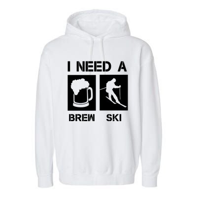 I Need A Brewski Funny Beer Ing Skier Ski Snowboarder Gift Garment-Dyed Fleece Hoodie