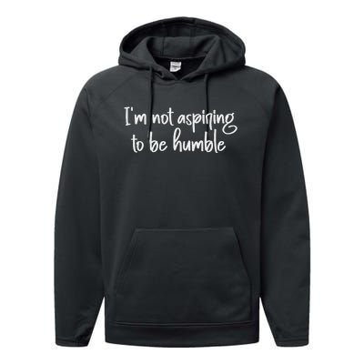 IM Not Aspiring To Be Humble Performance Fleece Hoodie