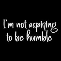 IM Not Aspiring To Be Humble Mousepad