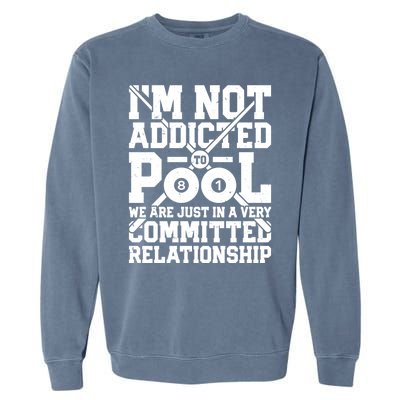 IM Not Addicted To Pool Funny Billiards Player 8 Ball Funny Gift Garment-Dyed Sweatshirt