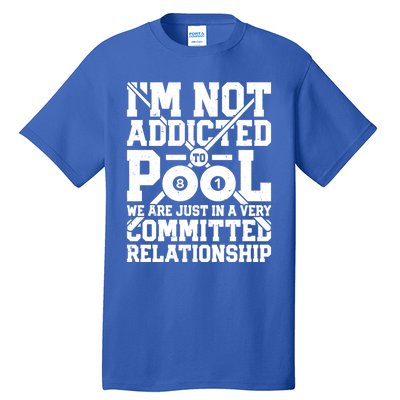 IM Not Addicted To Pool Funny Billiards Player 8 Ball Funny Gift Tall T-Shirt