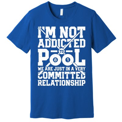 IM Not Addicted To Pool Funny Billiards Player 8 Ball Funny Gift Premium T-Shirt