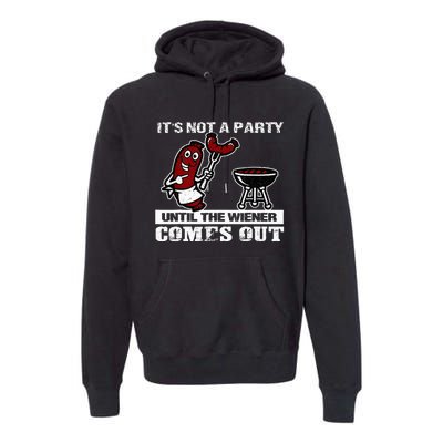 ItS Not A Party Until The Wiener Comes Out Hot Dog Bbq Premium Hoodie