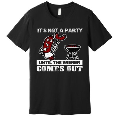 ItS Not A Party Until The Wiener Comes Out Hot Dog Bbq Premium T-Shirt