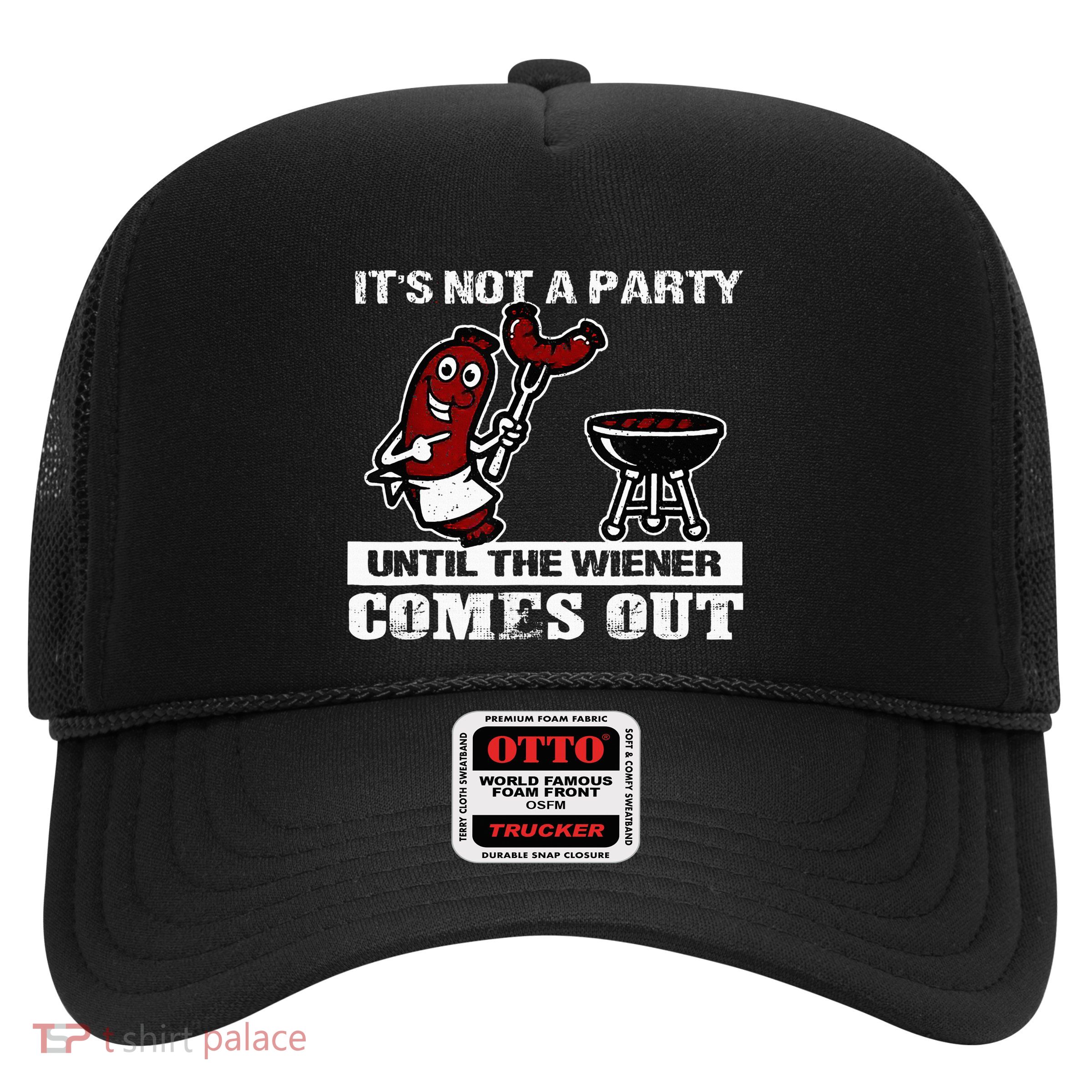 ItS Not A Party Until The Wiener Comes Out Hot Dog Bbq Trucker Hat