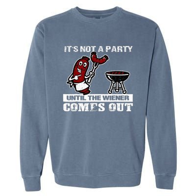 ItS Not A Party Until The Wiener Comes Out Hot Dog Bbq Garment-Dyed Sweatshirt