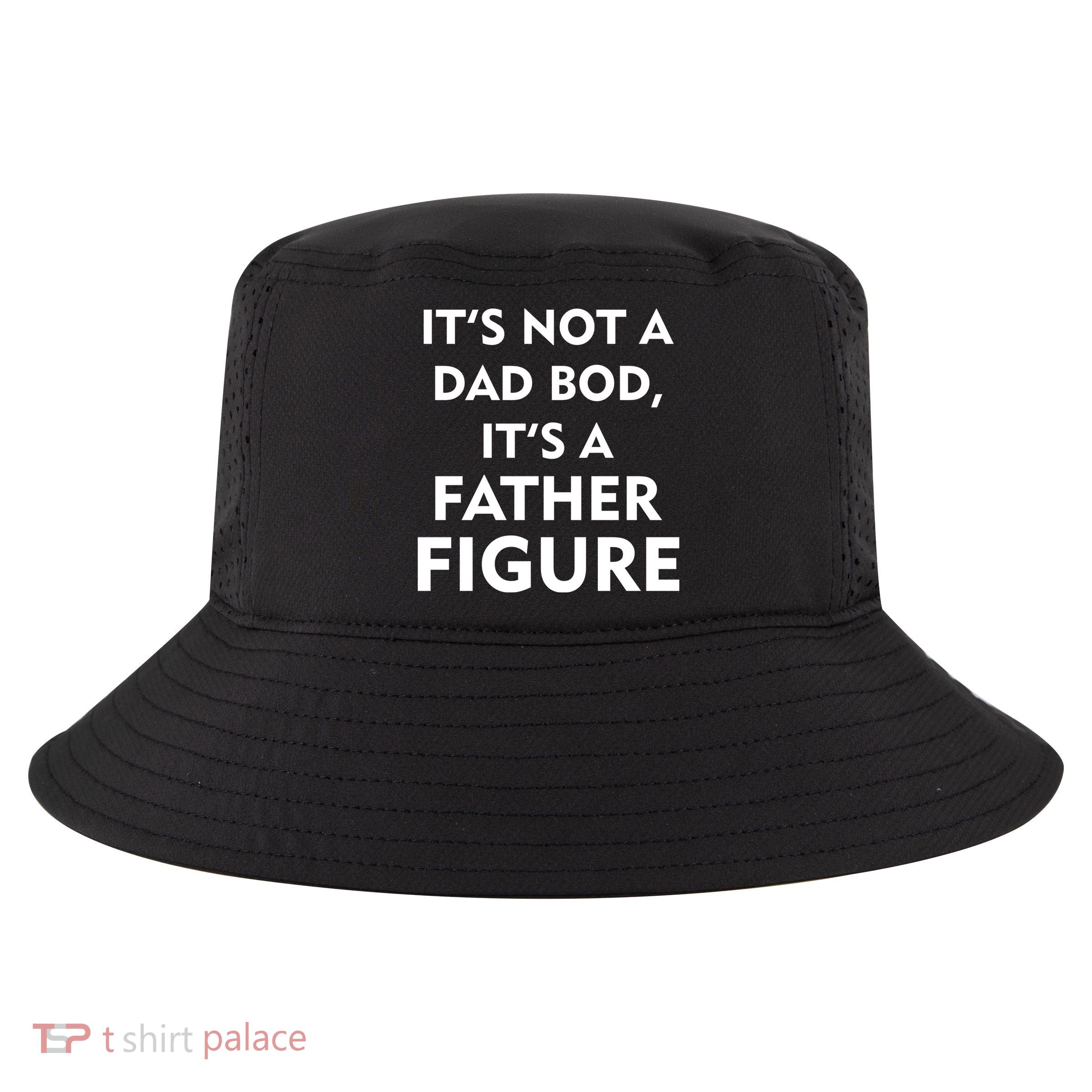 It's Not A Dad Bod It's A Father Figure Funny Fathers Day Cool Comfort Performance Bucket Hat