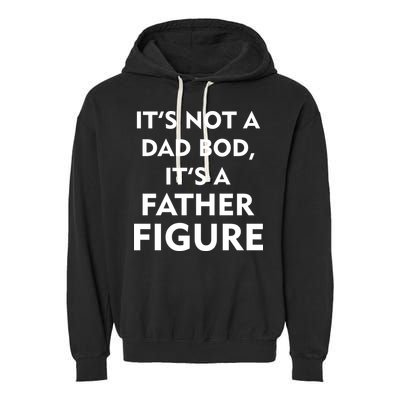 It's Not A Dad Bod It's A Father Figure Funny Fathers Day Garment-Dyed Fleece Hoodie