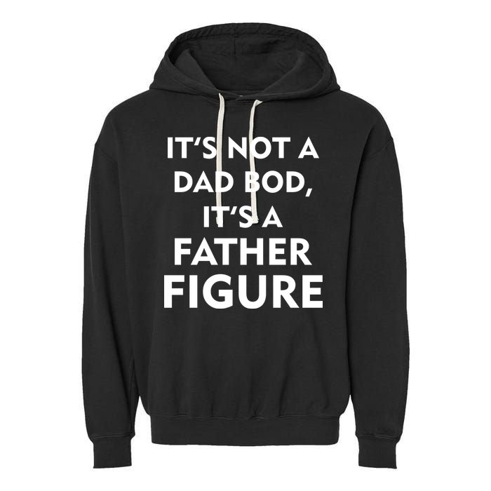 It's Not A Dad Bod It's A Father Figure Funny Fathers Day Garment-Dyed Fleece Hoodie