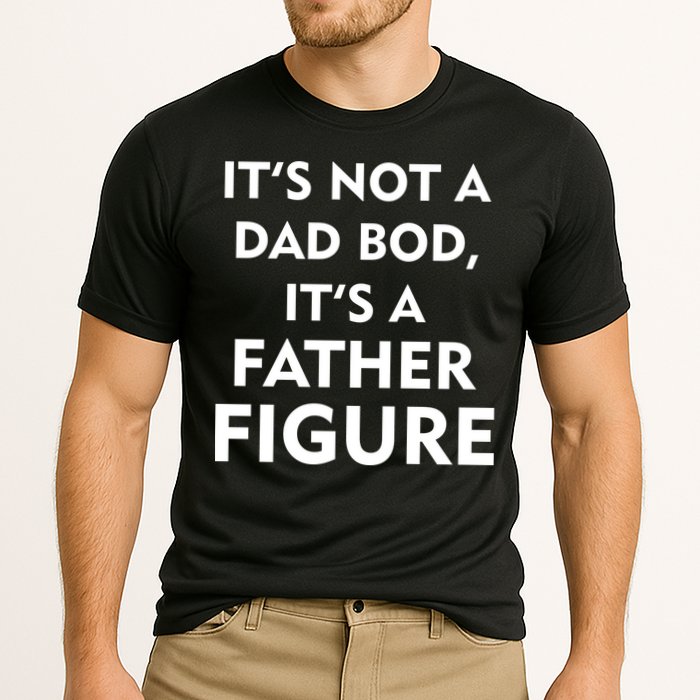 It's Not A Dad Bod It's A Father Figure Funny Fathers Day Performance Shirt