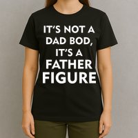 It's Not A Dad Bod It's A Father Figure Funny Fathers Day T-Shirt